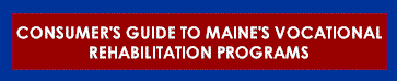 Consumer Guide to Maine's Vocational Rehabilitation Program